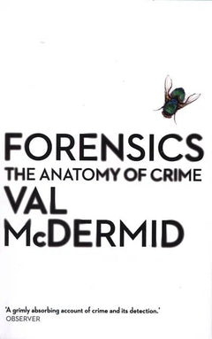 Forensics: The Anatomy of Crime - Val McDermid