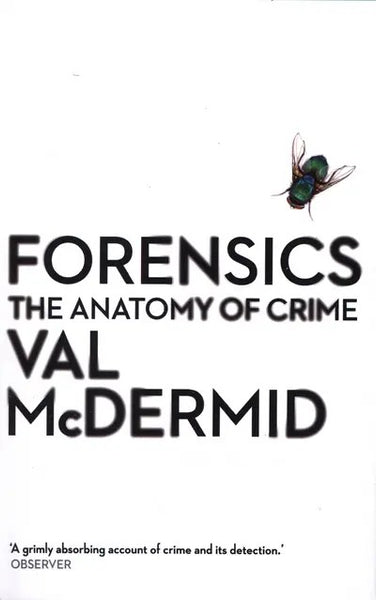 Forensics: The Anatomy of Crime - Val McDermid