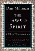 The Laws of Spirit Simple, Powerful Truths for Making Life Work Dan Millman