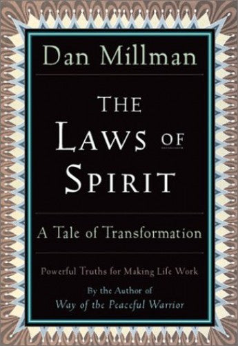 The Laws of Spirit Simple, Powerful Truths for Making Life Work Dan Millman