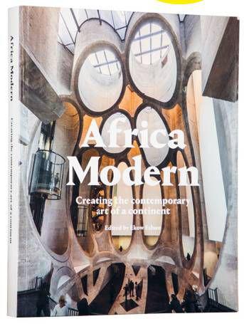 Africa Modern Creating Contemporary Art of a Continent Ekow Eshun
