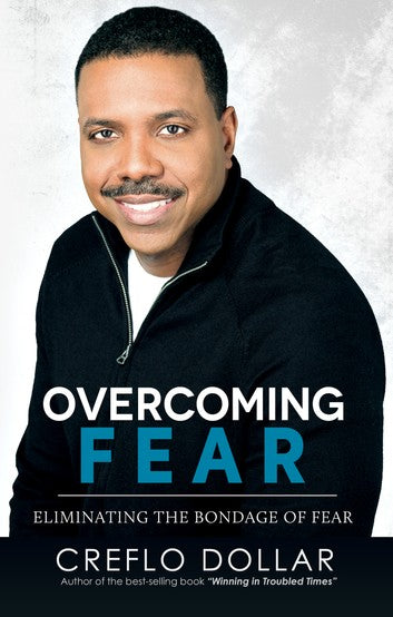 Overcoming Fear Eliminating the Bondage of Fear Creflo Dollar
