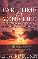 Take Time for Your Lif:e A Seven-step Programme for Creating the Life You Want Cheryl Richardson