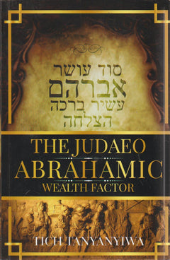 The Judaeo Abrahamic Wealth Factor - Tich Tanyanyiwa