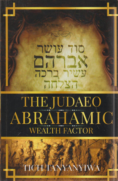 The Judaeo Abrahamic Wealth Factor - Tich Tanyanyiwa