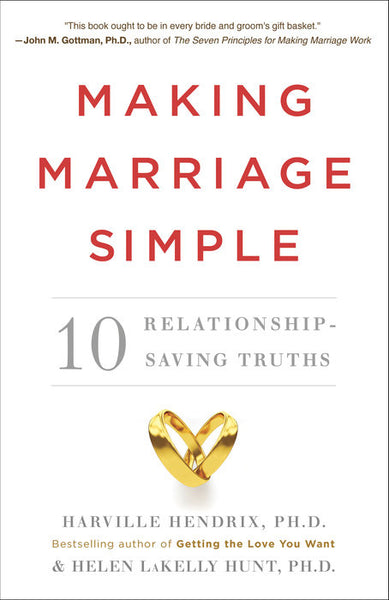 Making Marriage Simple 10 Relationship-Saving Truths Harville Hendrix Helen Lakelly Hunt