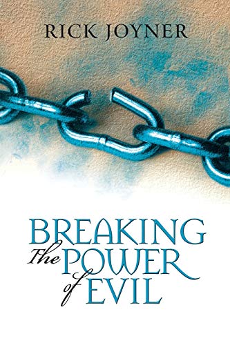 Breaking the Power of Evil: Winning the Battle for the Soul of Man - Rick Joyner