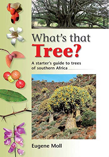 What's that Tree?: A Beginner's Guide to the Trees of Southern Africa Moll, Eugene