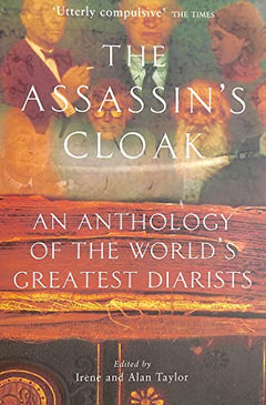 The Assassin's Cloak An Anthology of the World's Greatest Diarists Irene Taylor Alan Taylor