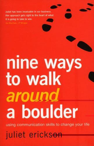 Nine Ways to Walk Around a Boulder Using Communication Skills to Change Your Life Juliet Erickson