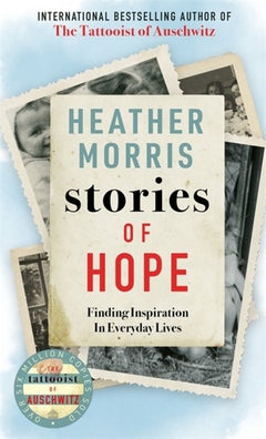 Stories of Hope: Finding Inspiration in Everyday Lives - Heather Morris