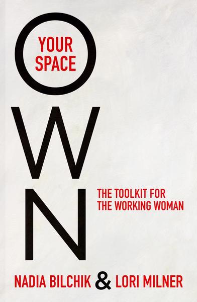 Own Your Space The Toolkit for the Working Woman Nadia Bilchik Lori Milner