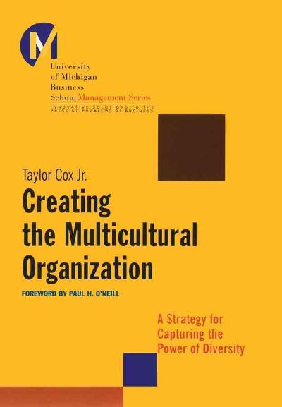 Creating the Multicultural Organization: A Strategy for Capturing the Power of Diversity Taylor Cox