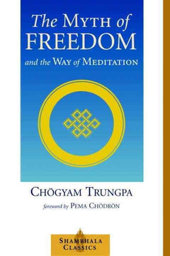 The Myth of Freedom and the Way of Meditation Chogyam Trungpa