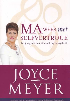 Ma-Wees met Selfvertroue: Lei jou gesin met God se krag en wysheid - Joyce Meyer