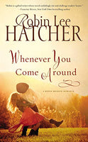 Whenever You Come Around Robin Lee Hatcher