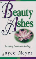 Beauty for Ashes Receiving Emotional Healing Joyce Meyer