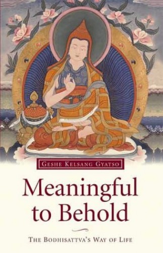 Meaningful to Behold: The Bodhisattva's Way of Life - Geshe Kelsang Gyatso