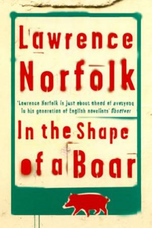 In the Shape of a Boar Lawrence Norfolk