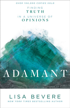 Adamant Finding Truth in a Universe of Opinions Lisa Bevere