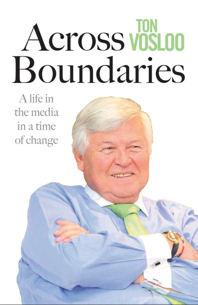 Across Boundaries A Life in the Media in a Time of Change Ton Vosloo
