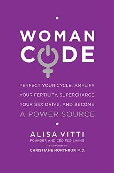 WomanCode Perfect Your Cycle, Amplify Your Fertility, Supercharge Your Sex Drive, and Become a Power Source Alisa Vitti