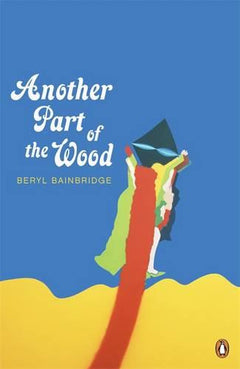 Another Part of the Wood  Beryl Bainbridge