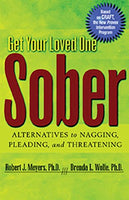 Get Your Loved One Sober: Alternatives to Nagging, Pleading, and Threatening Robert J Meyers & Brenda L. Wolfe