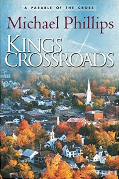 Kings Crossroads A Parable of the Cross Michael Phillips
