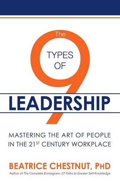 The 9 Types of Leadership: Mastering the Art of People in the 21st Century Workplace Beatrice Chestnut
