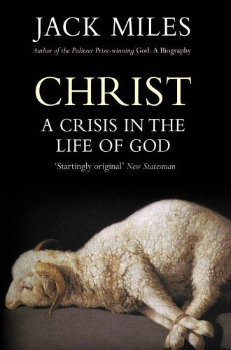 Christ the Lord: A Crisis in the Life of God - Jack Miles