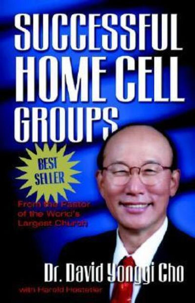 Successful Home Cell Groups Dr. David Yonggi Cho