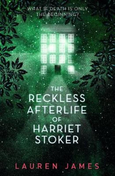 The Reckless Afterlife of Harriet Stoker - Lauren James