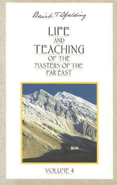 Life and Teaching of the Masters of the Far East, Vol. 4 Baird T. Spalding