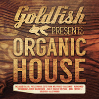 Goldfish Presents: Organic House