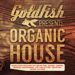 Goldfish Presents: Organic House