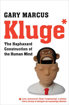 Kluge The Haphazard evolution of the Human Mind Gary Marcus