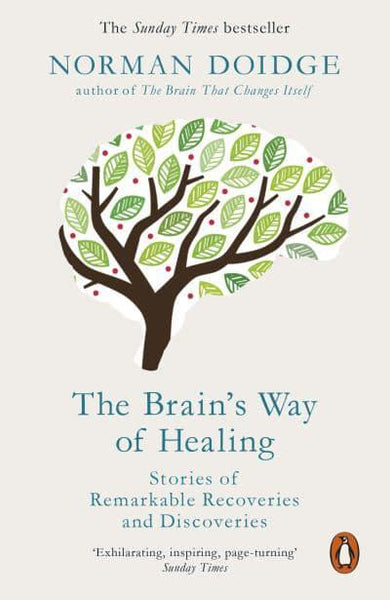 The Brain's Way of Healing Stories of Remarkable Recoveries and Discoveries - Norman Doidge