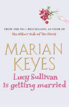 Lucy Sullivan Is Getting Married  Marian Keyes