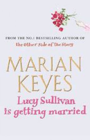 Lucy Sullivan Is Getting Married  Marian Keyes