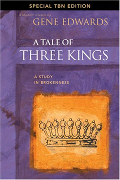 A Tale of Three Kings: A Study in Brokenness - Gene Edwards