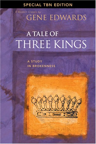A Tale of Three Kings: A Study in Brokenness - Gene Edwards
