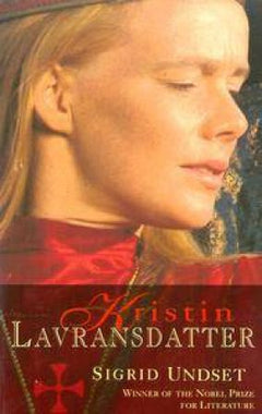 Kristin Labransdatter Trilogy: "Bridal Wealth" and "Mistress of Husaby" and "The Cross" - Sigrid Undset