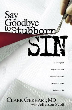 Say Goodbye to Stubborn Sin A Surgeon Explains the Phusiological Factors That Trigger It Clark Gerhart Jefferson Scott