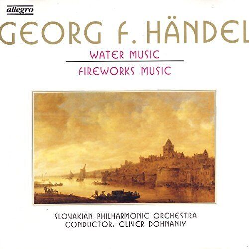 Handel, Slovakian Philharmonic Orchestra, Oliver Dohnaniy - Water Music & Fireworks Music