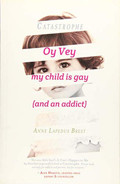 Catastrophe: Oy Vey, My Child is Gay (and an addict) - Anne Lapedus Brest