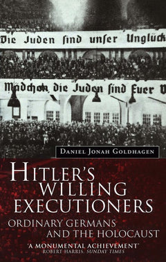 Hitler's Willing Executioners Ordinary Germans and the Holocaust - Daniel Jonah Goldhagen