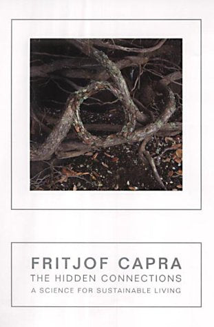 The Hidden Connections : A Science for Sustainable Living Fritjof Capra (Hardcover)