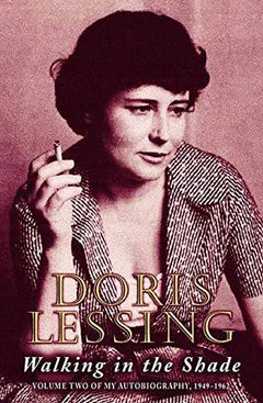 Walking in the Shade Volume Two of My Autobiography, 1949-62 Doris Lessing