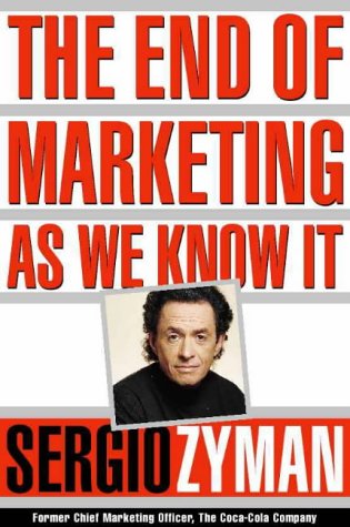 The End of Marketing As We Know It Zyman, Sergio